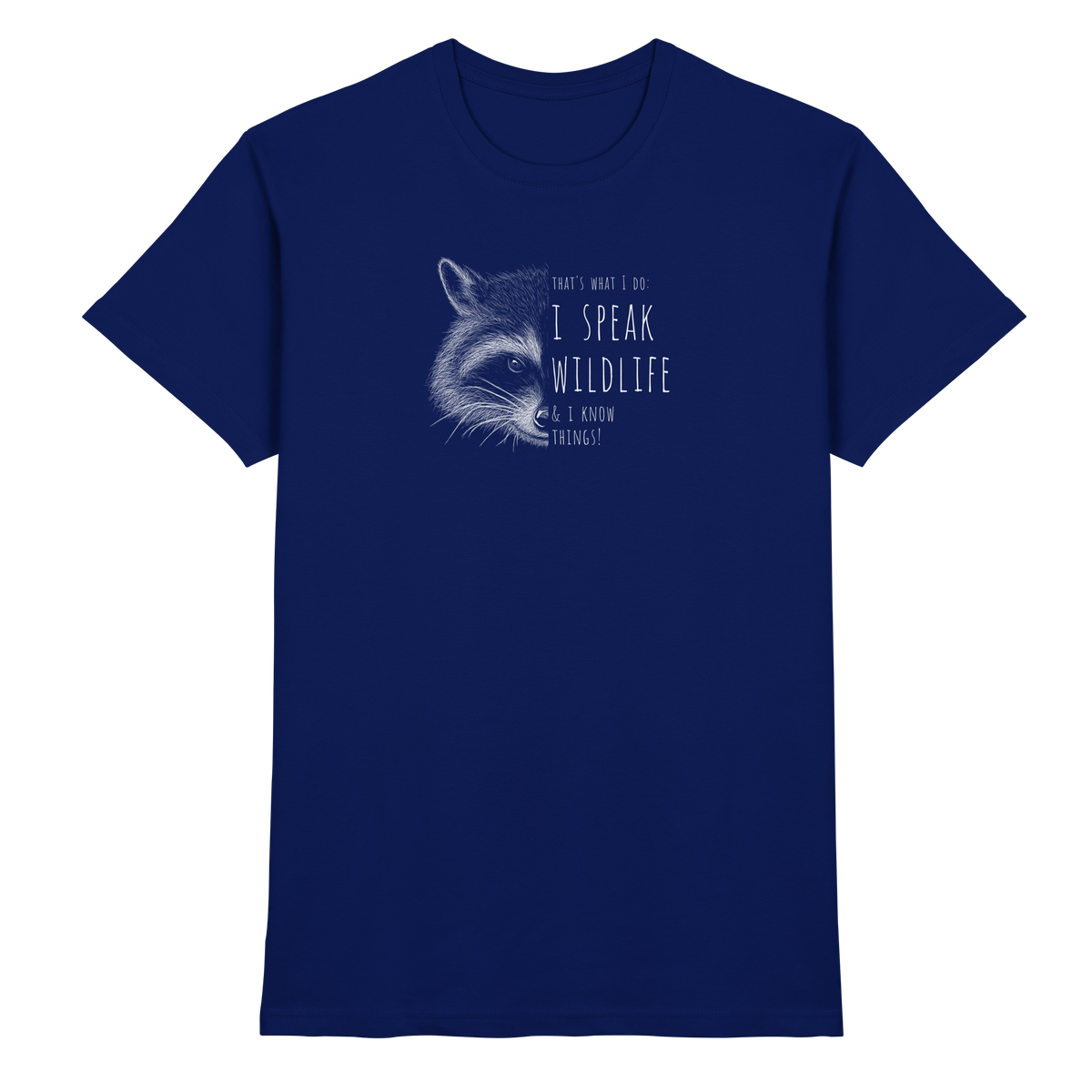 I Speak Wildlife And I Know Waschbär - Premium Shirt