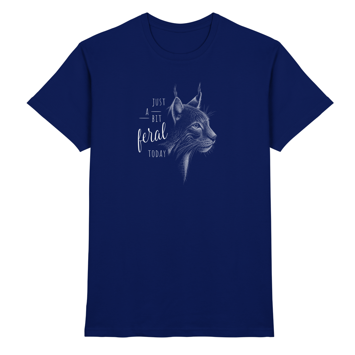 Just A Bit Feral Today! Wildkatze - Premium Shirt