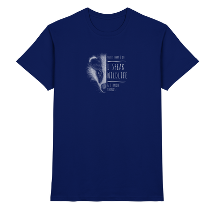 I Speak Wildlife And I Know Things! Dachs - Premium Shirt