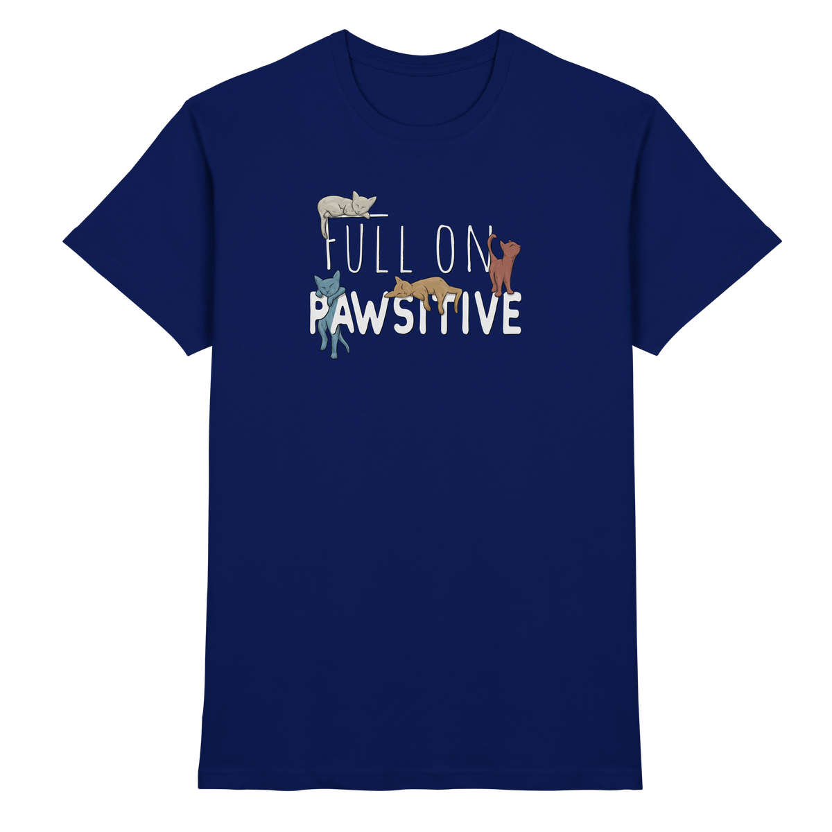 Full On Pawsitive! Gechillte Katzen - Premium Shirt