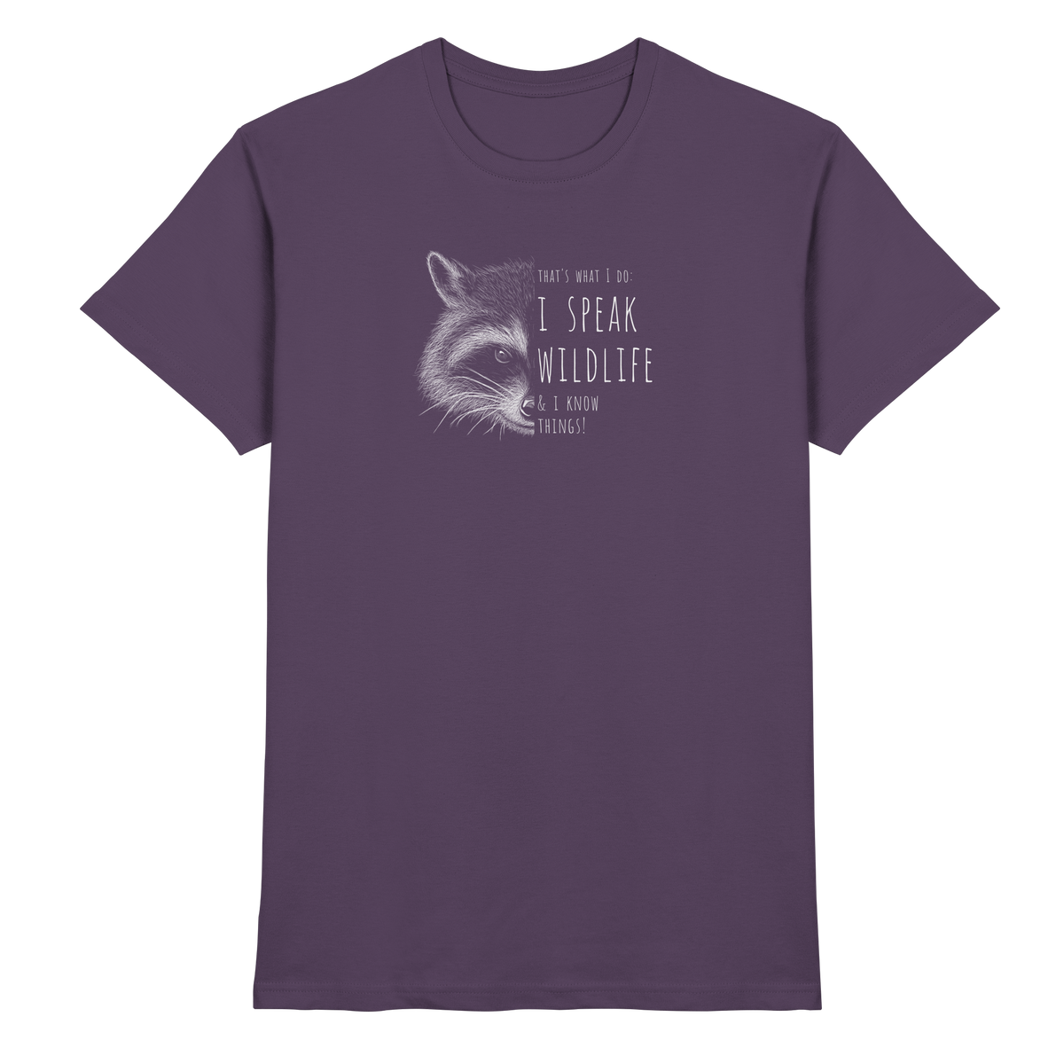 I Speak Wildlife And I Know Waschbär - Premium Shirt
