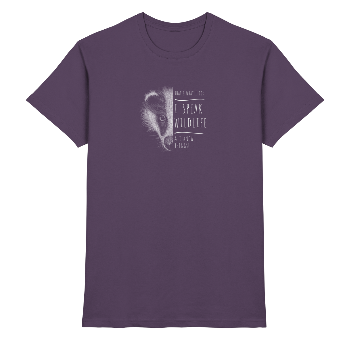 I Speak Wildlife And I Know Things! Dachs - Premium Shirt