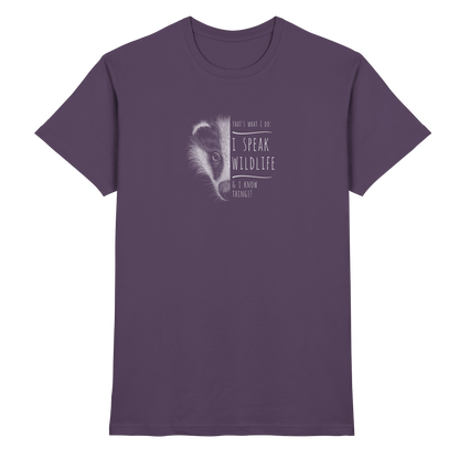 I Speak Wildlife And I Know Things! Dachs - Premium Shirt