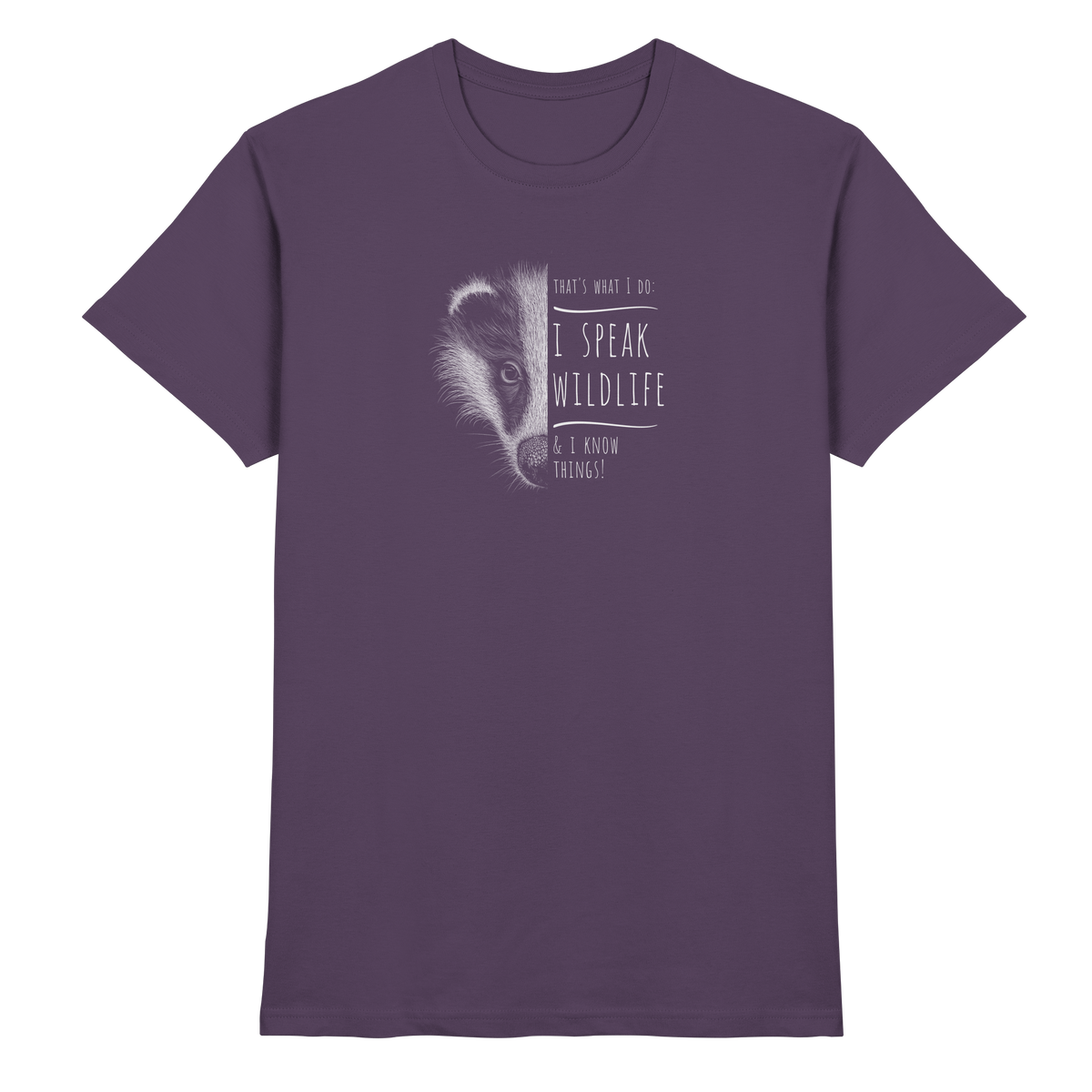 I Speak Wildlife And I Know Things! Dachs - Premium Shirt