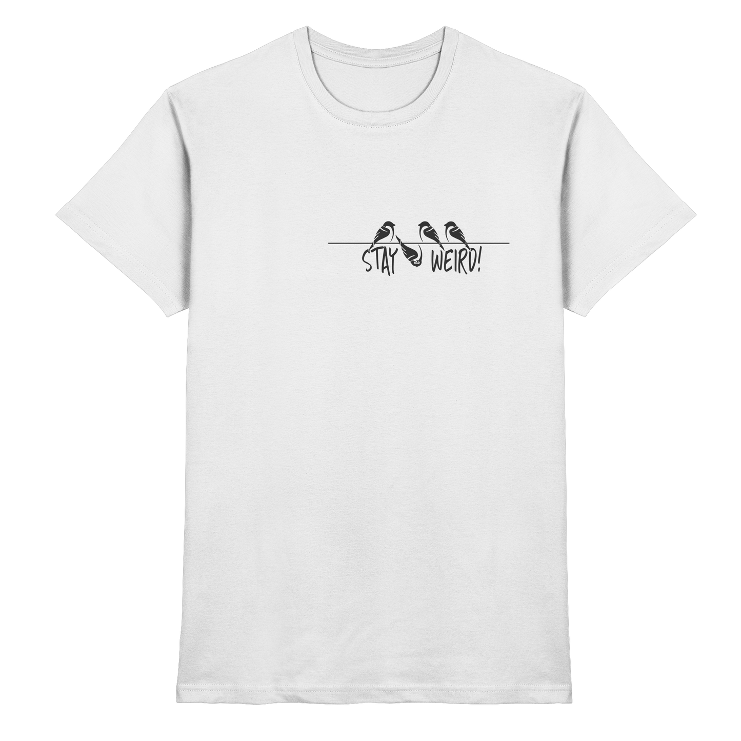 Stay Weird! Schräger Vogel Spatz - Premium Shirt