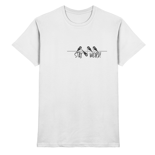 Stay Weird! Schräger Vogel Spatz - Premium Shirt