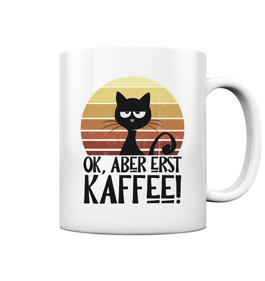Ok, aber erst Kaffee | launische Katze - Tasse glossy