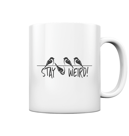 Stay Weird! Schräger Vogel Spatz - Tasse glossy