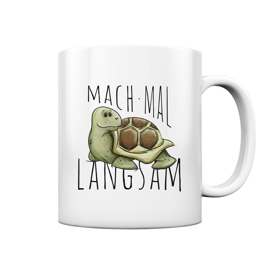 Mach mal langsam Schildkröte - Tasse glossy