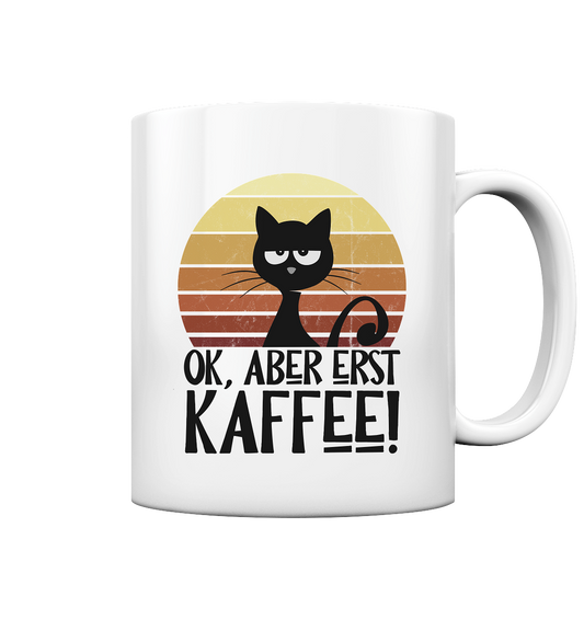 Ok, aber erst Kaffee | launische Katze - Tasse glossy