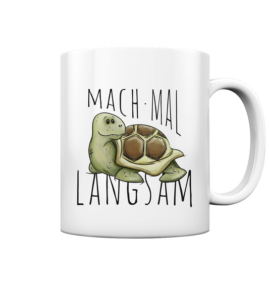 Mach mal langsam Schildkröte - Tasse glossy