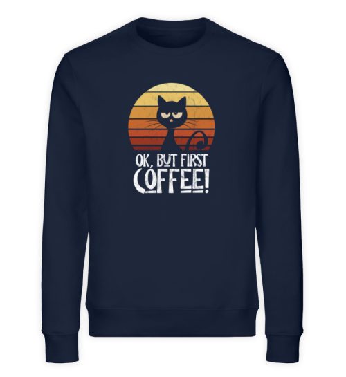 Ok But First Coffee | Launische Retro Katze - Unisex Organic Sweatshirt-6887