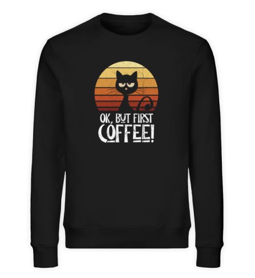 Ok But First Coffee | Launische Retro Katze - Unisex Organic Sweatshirt-16