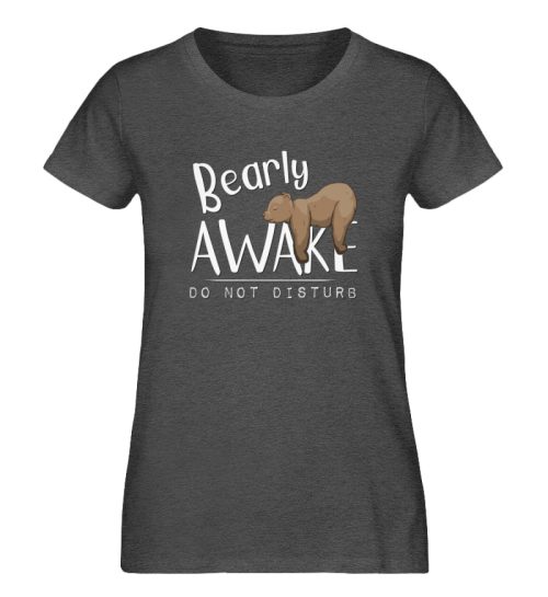 Bearly Awake Bitte nicht stören Bär - Damen Premium Organic Shirt-6898