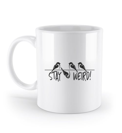 Stay Weird! Schräger Vogel Spatz - Standard Tasse-3